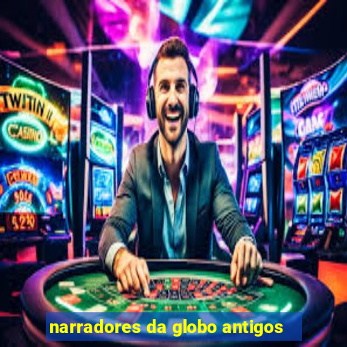 narradores da globo antigos